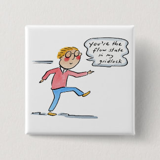 You're the flow state in my gridlock 15 cm square badge