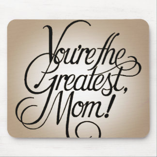 You're the greatest mum mouse pad