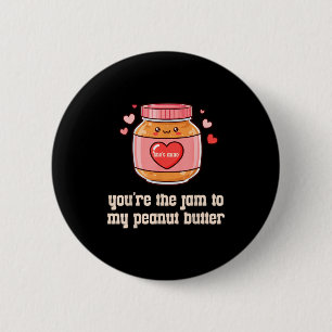 You're The Jam To My Peanut Butter Matching Valent 6 Cm Round Badge