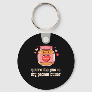 You're The Jam To My Peanut Butter Matching Valent Key Ring