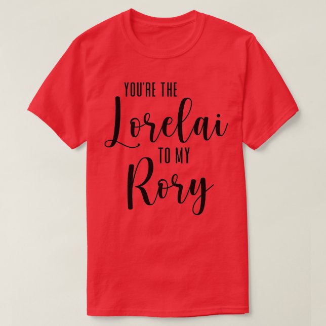 Youre the Lorelai to my Rory  T-Shirt (Design Front)