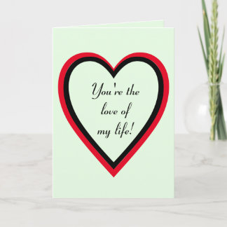 YOU'RE THE LOVE OF MY LIFE CARD