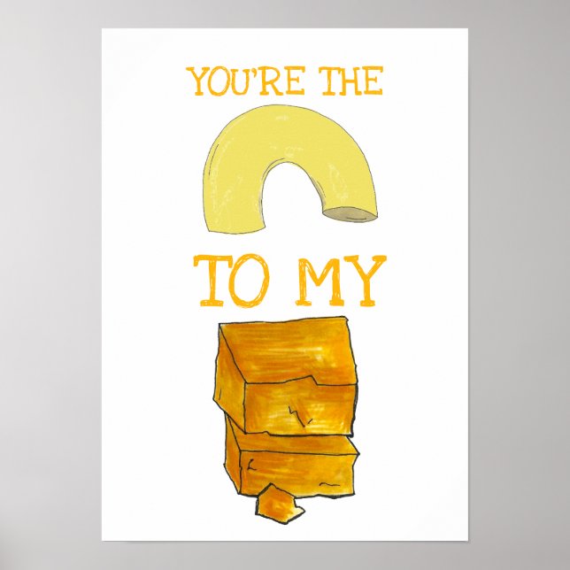 You're The Macaroni To My Cheese Foodie Love Poster (Front)
