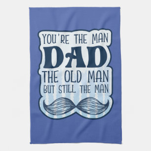 You're The Man Dad The Old Man But Still The Man Tea Towel