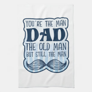 You're The Man Dad The Old Man But Still The Man Tea Towel
