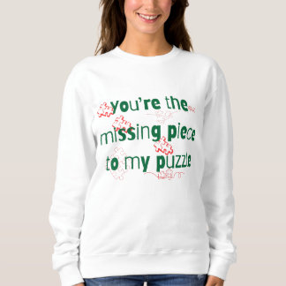 You're the missing piece to my puzzle Couple Quote Sweatshirt