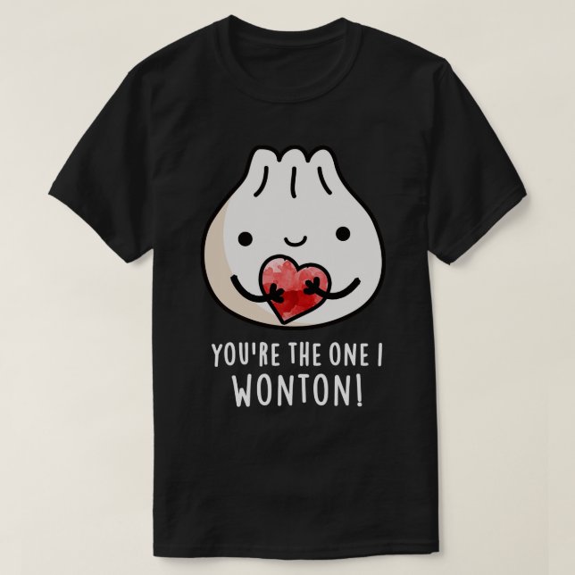 Youre The One I Wonton Cute Food Dimsum Pun 1 T-Shirt (Design Front)
