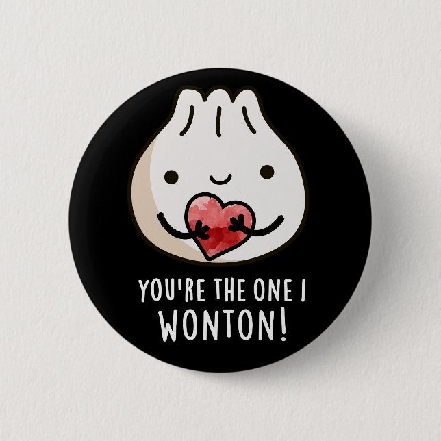 You're The One I Wonton Funny Dimsum Pun Dark BG 6 Cm Round Badge (Front)
