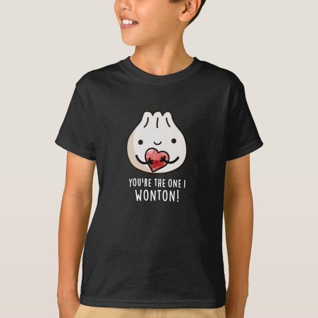 You're The One I Wonton Funny Dimsum Pun Dark BG T-Shirt (Front)