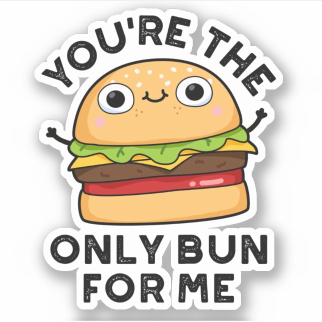 You're The Only Bun For Me Funny Burger Pun  (Front)