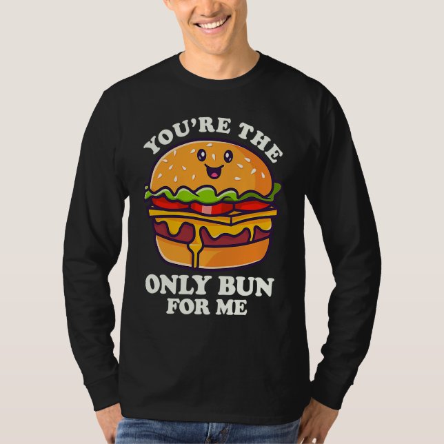 You're The Only Bun For Mee Flipping Burgers T-Shirt (Front)