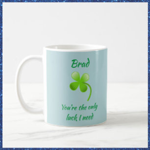 You're The Only Luck I Need Coffee Mug