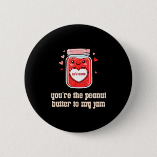 You're The Peanut Butter To My Jam Matching Valent 6 Cm Round Badge