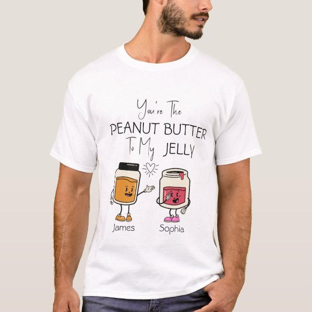 You're the Peanut Butter to my Jelly  T-Shirt (Front)