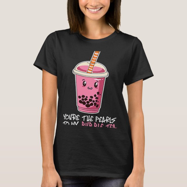 You're The Pearls To My bubble tea drink boba tea T-Shirt (Front)