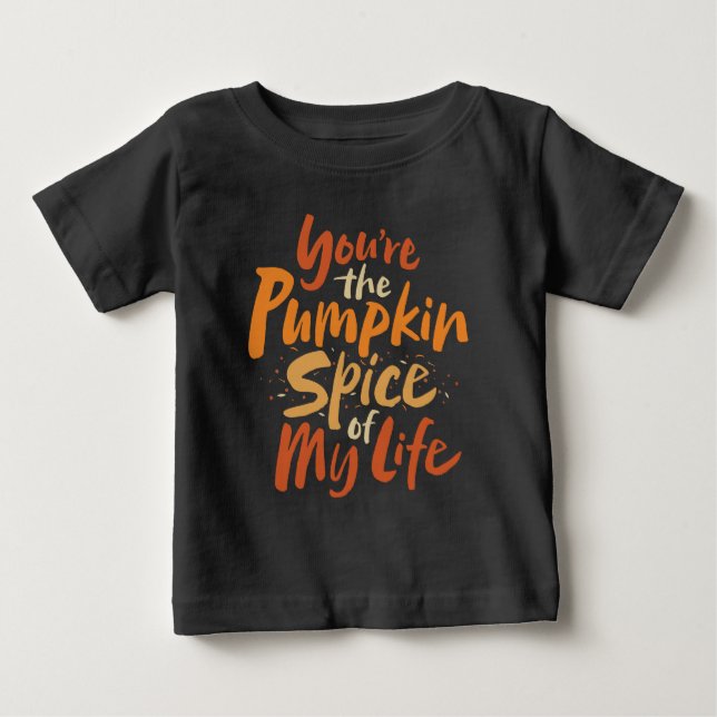 You're the Pumpkin Spice of My Life - Thanksgiving Baby T-Shirt (Front)