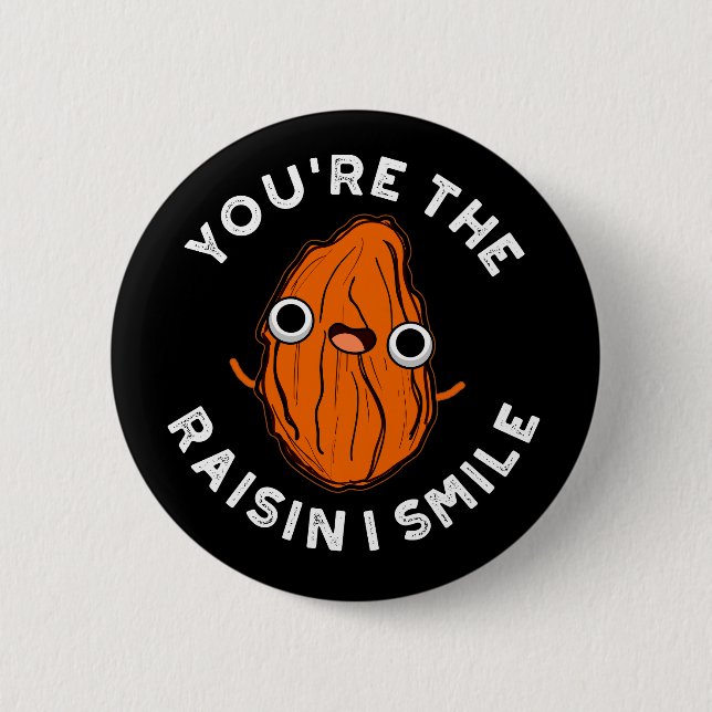 You're The Raisin I Smile Funny Food Pun Dark BG 6 Cm Round Badge (Front)