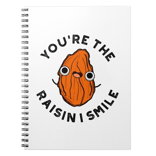 You're The Raisin I Smile Funny Food Pun Notebook (Front)