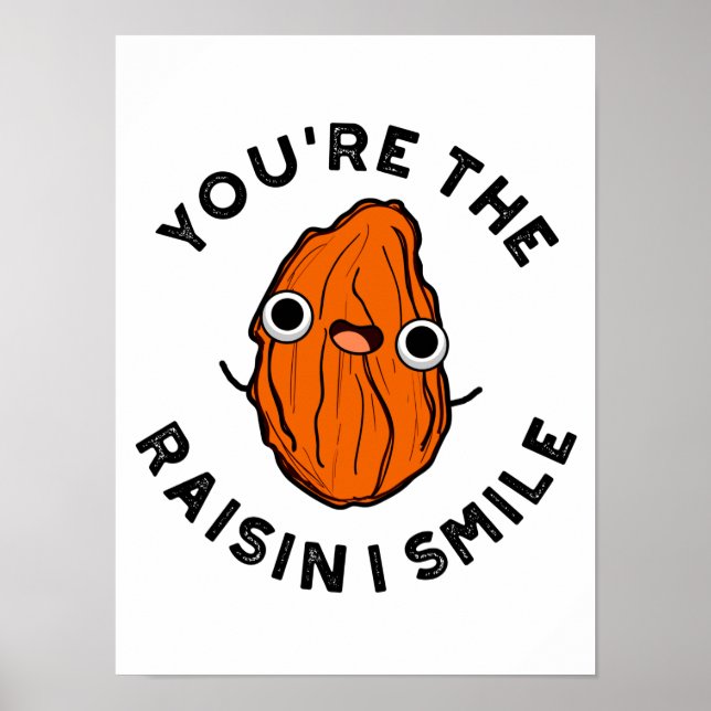 You're The Raisin I Smile Funny Food Pun Poster (Front)