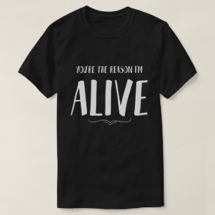 You're The Reason I'm Alive Sayings Quotes Love T-Shirt