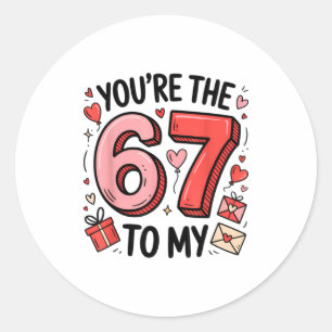 You're The Six To My Seven 67 Funny Valentines Day Classic Round Sticker