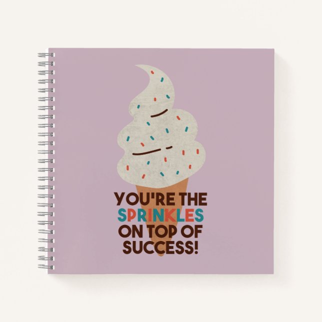 You're the Sprinkles on Top of Success! Notebook (Front)