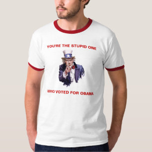 YOU'RE THE STUPID ONE WHO VOTED FOR OBAMA T-Shirt