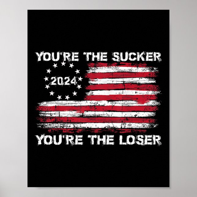 You're The Sucker You're The Loser Funny Saying  Poster (Front)