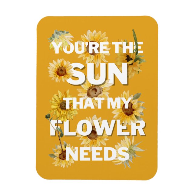 You're The Sun That My Flower Needs Magnet (Vertical)