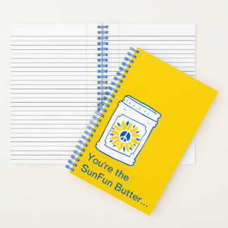 You're the SunFun Butter to my jam. Notebook