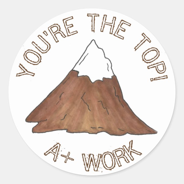You're The Top A+ Work Mountain Teacher Reward Classic Round Sticker (Front)