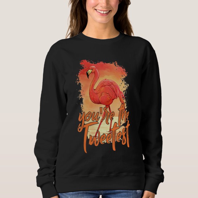 You're The Tweetest  Pink Flamingo  Beach Bird 1 Sweatshirt (Front)