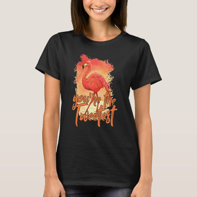 You're The Tweetest  Pink Flamingo  Beach Bird 1 T-Shirt (Front)