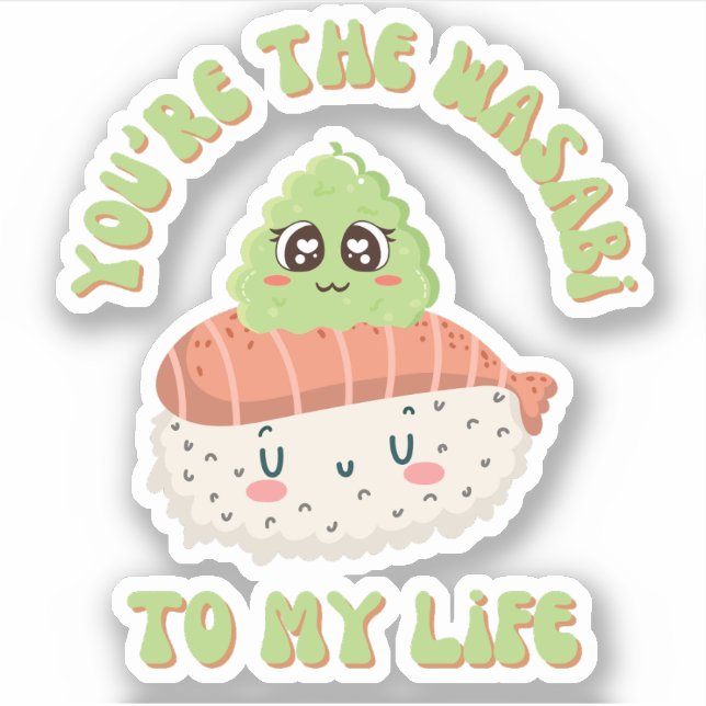 You're The Wasabi To My Life - Cute Sushi Pun  (Front)