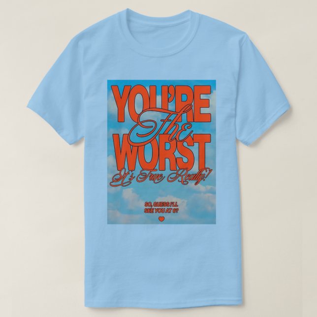 You're The Worst T-Shirt (Design Front)