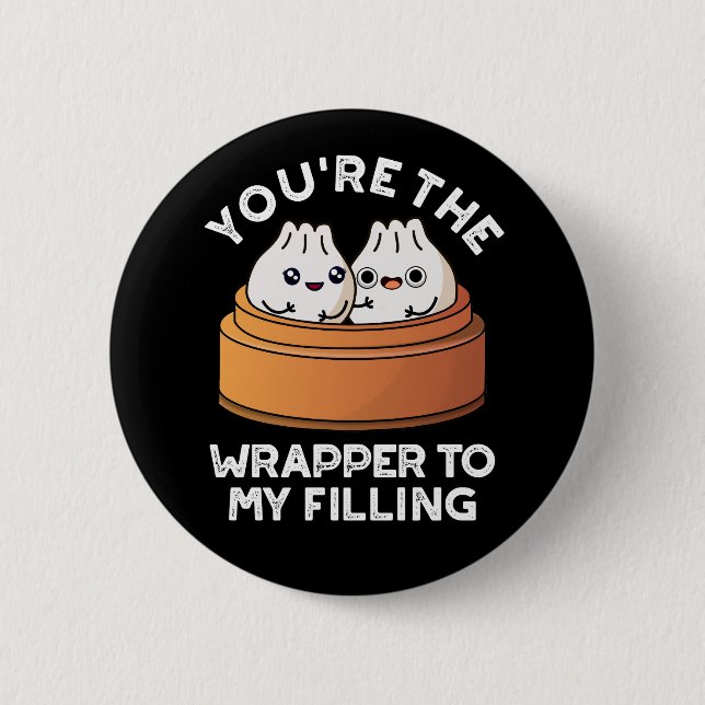 You're The Wrapper To My Filling Dimsum Pun DarkBG 6 Cm Round Badge (Front)