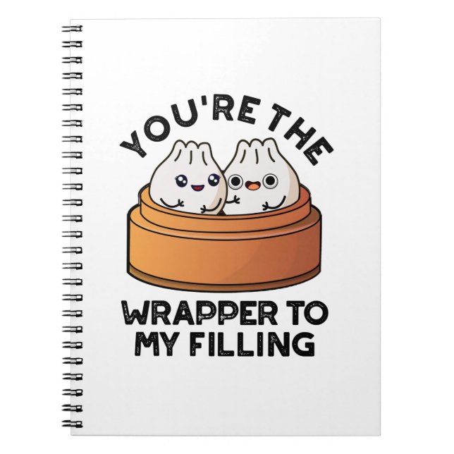 You're The Wrapper To My Filling Dimsum Pun  Notebook (Front)