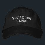 You're Too Close Anti Social Introvert Gift Dad Embroidered Hat<br><div class="desc">You're too close baseball hat, anti social embroidered ball cap, Christmas gift for introvert birthday, personal space go away antisocial, custom embroidery funny sarcastic are, pregnant wife mum girlfriend mum, personalised leave me alone present, its too peopley outside quote, father's day mother's mother daddy, new dad humour anniversary Valentine's, from...</div>