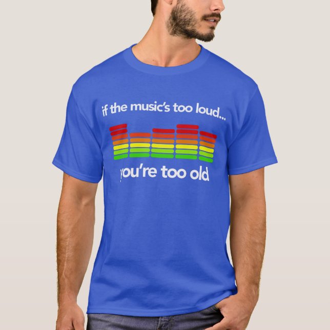 you're too old T-Shirt (Front)