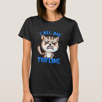You're Trifling Angry Cat Worthless Sneaky Rotten T-Shirt