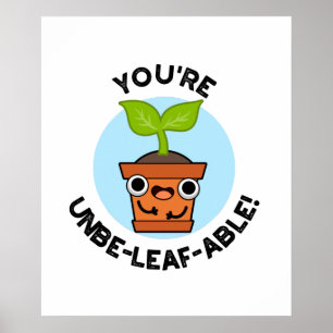 You're Unbe-leaf-able Funny Positive Plant Pun Poster
