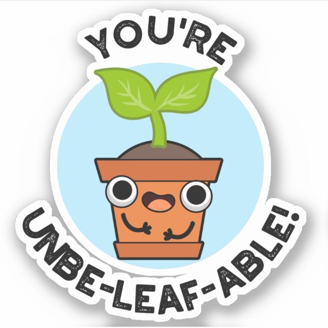 You're Unbe-leaf-able Positive Plant Pun  (Front)