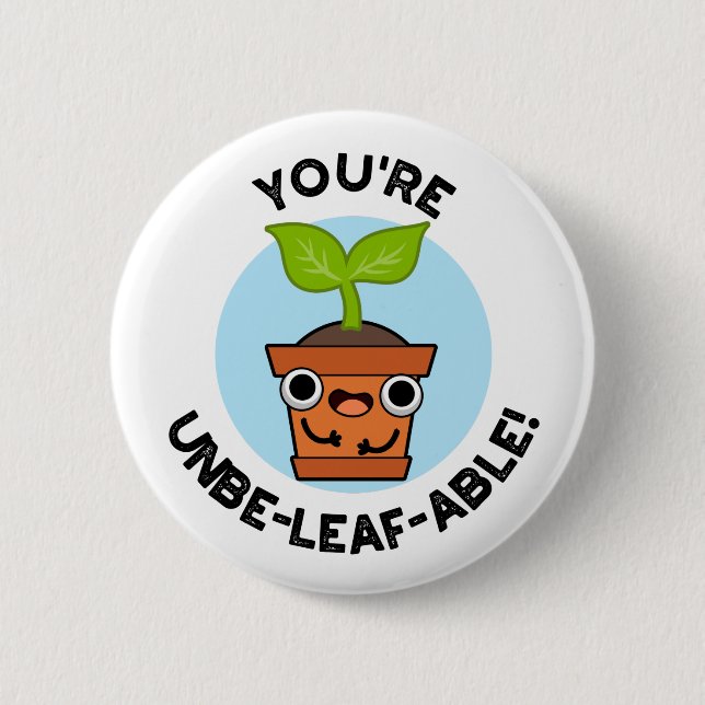 You're Unbe-leaf-able Positive Plant Pun  6 Cm Round Badge (Front)