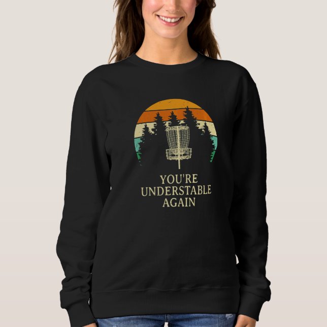 You're Understable Again Disc Golf Sports  Golfer  Sweatshirt (Front)