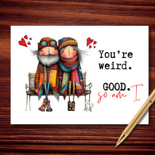 You're Weird. Good. So Am I Valentine's Day Card
