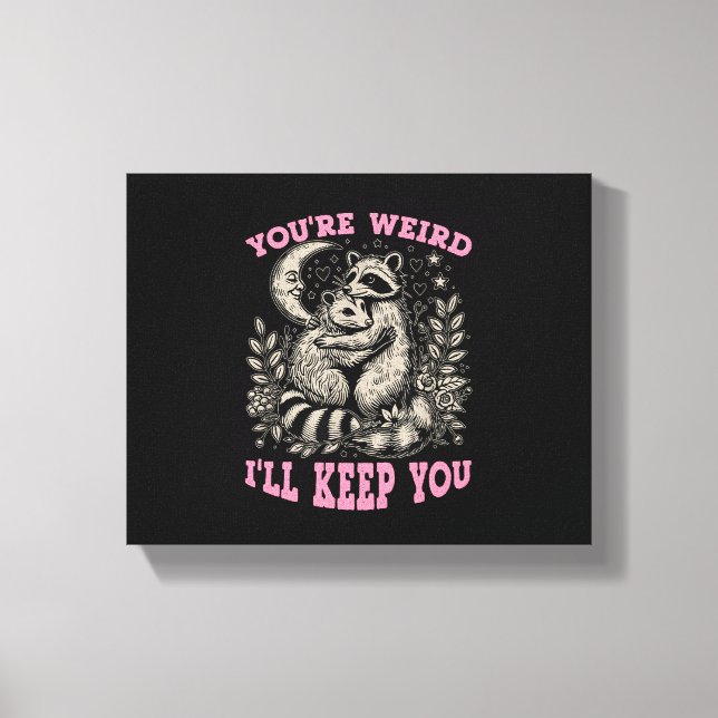 you're weird i'll keep you canvas print (Front)