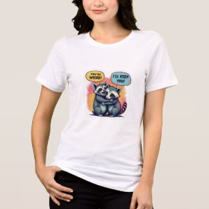 You're Weird I'll Keep You, Funny Racoon And Opss Tri-Blend Shirt