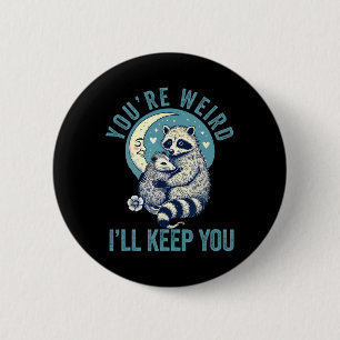 You're Weird I'll Keep You Raccoon Possum Valentin 6 Cm Round Badge