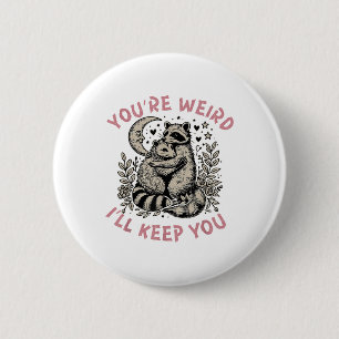 You're Weird I'll Keep You Racoon Possum Valentin 6 Cm Round Badge