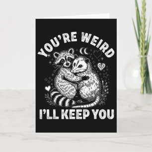 You're Weird I'll Keep You Racoon Possum Valentin Card
